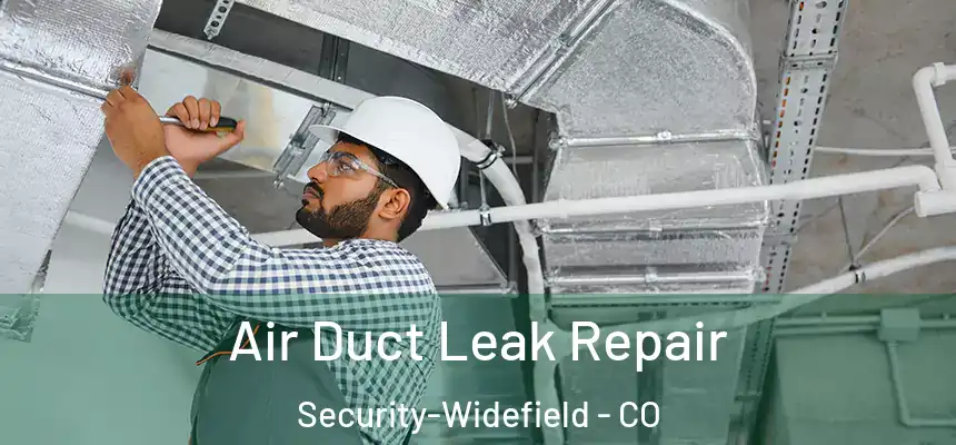  Air Duct Leak Repair Security-Widefield - CO