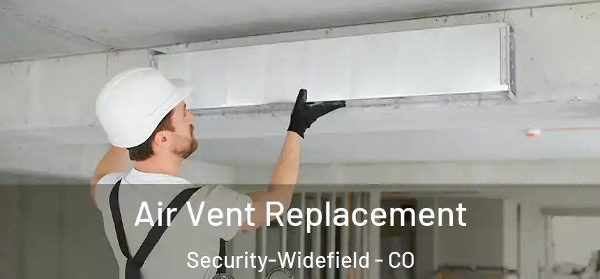  Air Vent Replacement Security-Widefield - CO