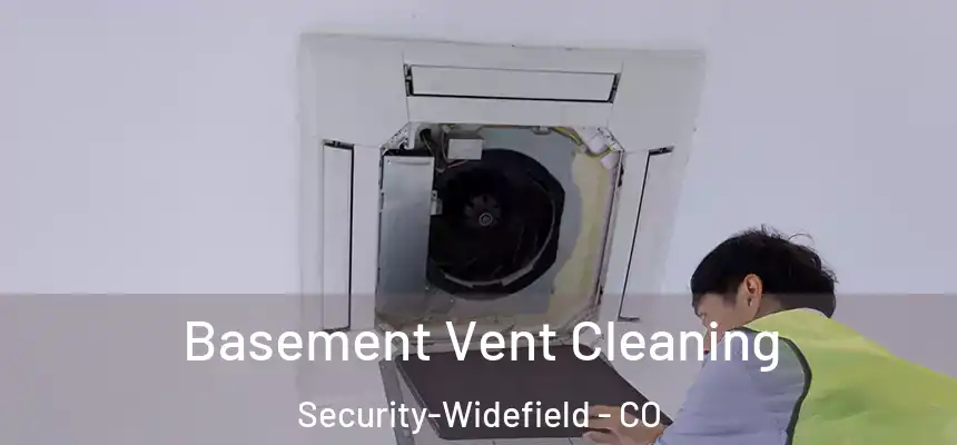  Basement Vent Cleaning Security-Widefield - CO
