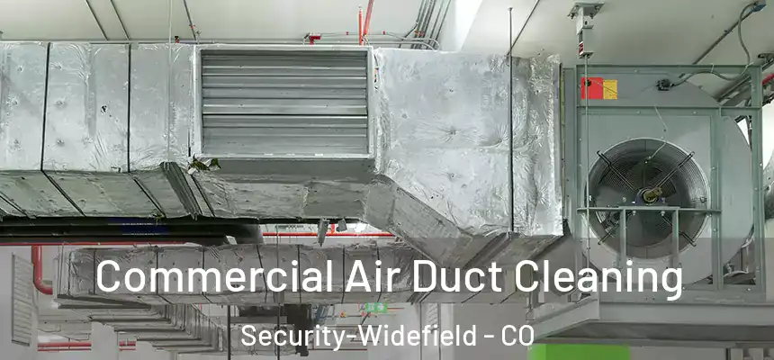  Commercial Air Duct Cleaning Security-Widefield - CO