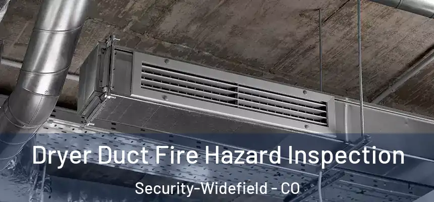 Dryer Duct Fire Hazard Inspection Security-Widefield - CO