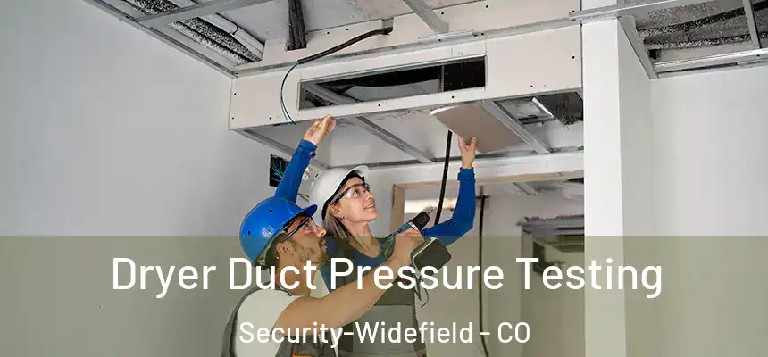 Dryer Duct Pressure Testing Security-Widefield - CO