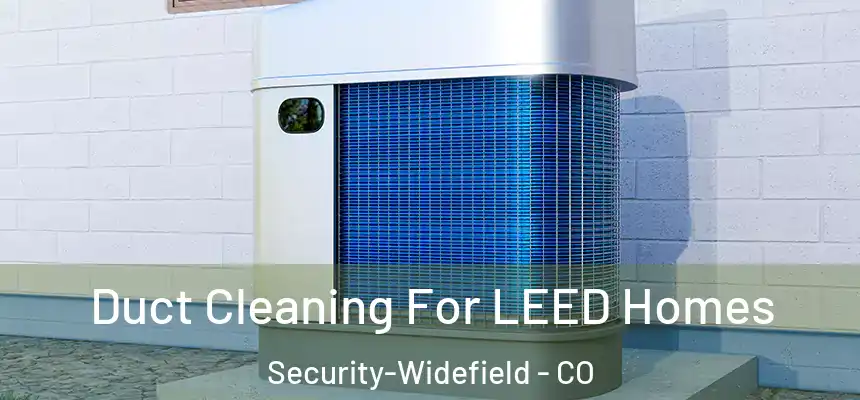  Duct Cleaning For LEED Homes Security-Widefield - CO