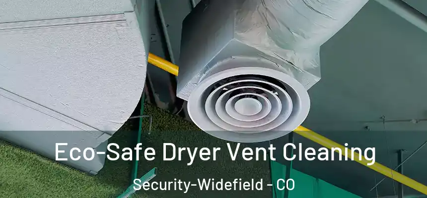  Eco-Safe Dryer Vent Cleaning Security-Widefield - CO