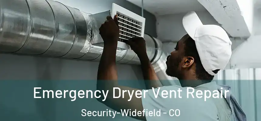 Emergency Dryer Vent Repair Security-Widefield - CO