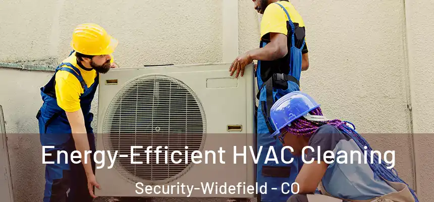 Energy-Efficient HVAC Cleaning Security-Widefield - CO