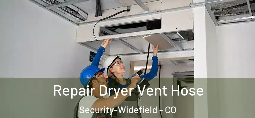Repair Dryer Vent Hose Security-Widefield - CO