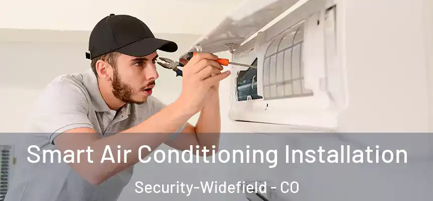 Smart Air Conditioning Installation Security-Widefield - CO